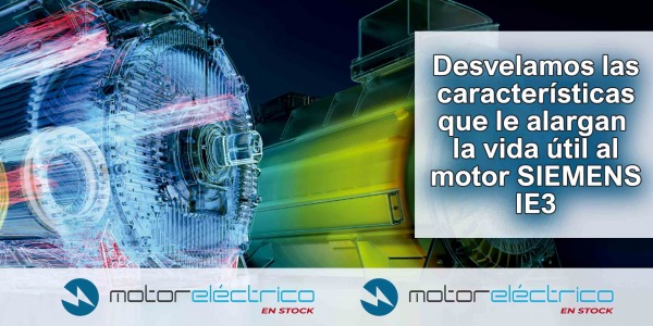 Motor Eléctrico En Stock desvela las características que tienen los motores Siemens IE3 y que le permiten alargar su vida útil