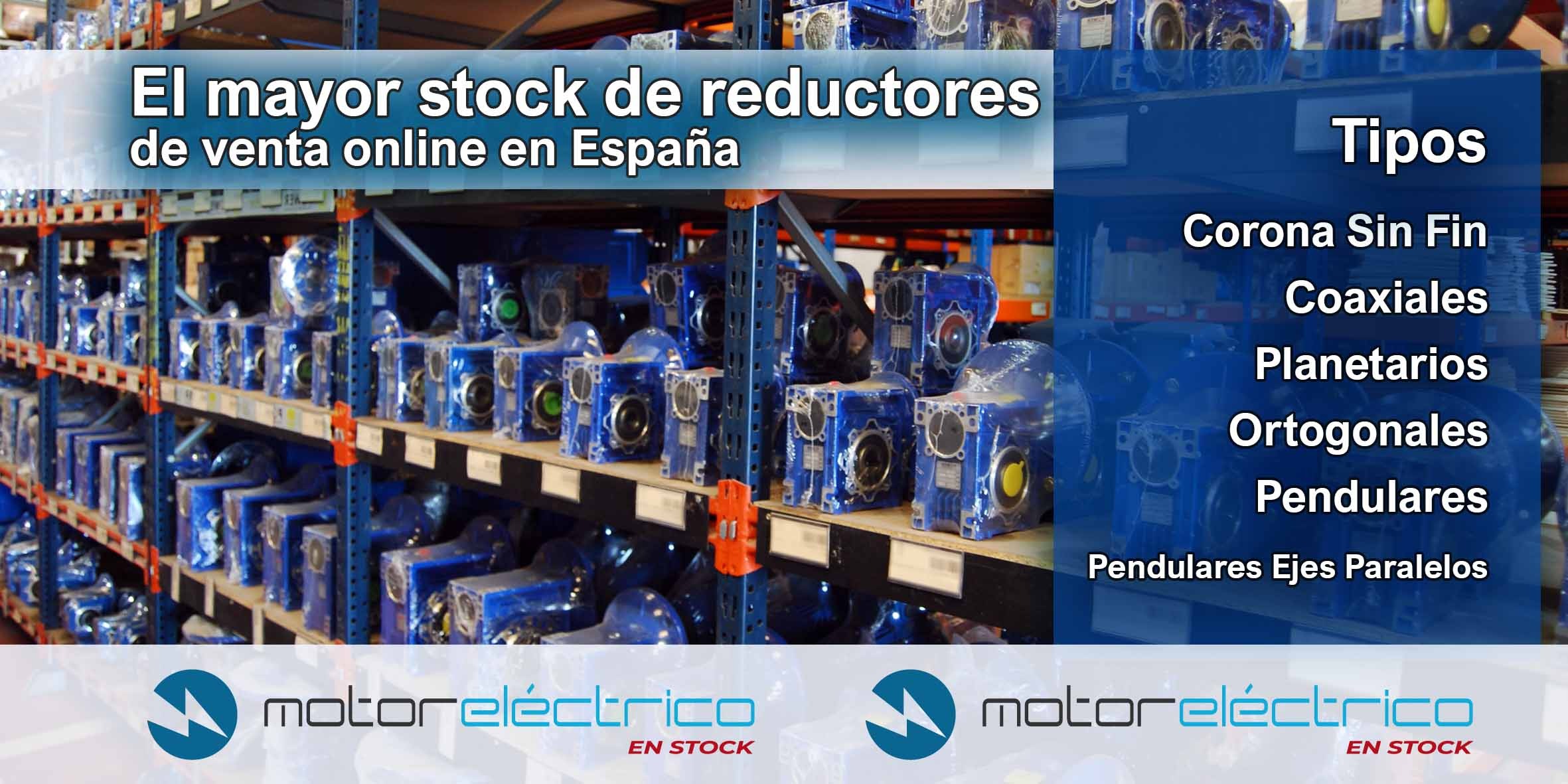 Motor Eléctrico En Stock cuenta con el mayor stock en España de venta online de reductores con más de 7.000 referencias